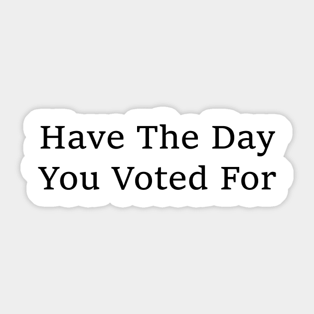 have-the-day-you-voted-for Sticker by ArtistTee ⭐⭐⭐⭐⭐